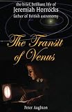 The Transit of Venus: The Brief, Brilliant Life of Jeremiah Horrocks, Father of British Astronomy