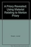 A priory revealed : using material relating to Merton Priory
