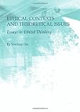 Ethical contexts and theoretical issues : essays in ethical thinking