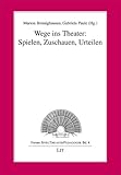 Image de Wege ins Theater: Spielen, Zuschauen, Urteilen