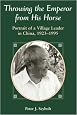 Throwing The Emperor From His Horse: Portrait Of A Village Leader In China, 1923-1995