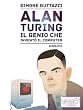 Alan Turing. Il genio che invent� il computer