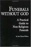 Funerals Without God: A Practical Guide to Non-Religious Funerals