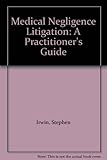 Medical negligence litigation : a practitioner's guide
