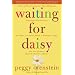 Waiting for Daisy: A Tale of Two Continents, Three Religions, Five Infertility Doctors, an Oscar, an Atomic Bomb, a Romantic Night, and One Woman's Quest to Become a Mother