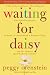 Waiting for Daisy: A Tale of Two Continents, Three Religions, Five Infertility Doctors, an Oscar, an Atomic Bomb, a Romantic Night, and One Woman's Quest to Become a Mother