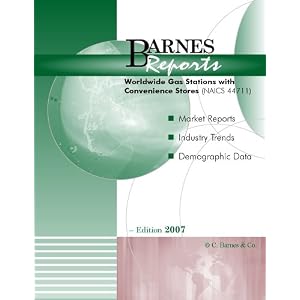 2007 Worldwide Gas Stations with Convenience Stores Industry Report by Barnes Reports