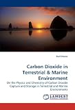 Carbon Dioxide in Terrestrial: On the Physics and Chemistry of Carbon Dioxide  Capture and Storage in Terrestrial and Marine Environments