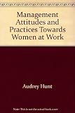 Management attitudes and practices towards women at work : an employment survey carried out in 1973 by the Social Survey Division of the Office of Population Censuses and Surveys on behalf of the Depa