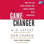 The Game-Changer: How You Can Drive Revenue and Profit Growth with Innovation | [A. G. Lafley, Ram Charan]