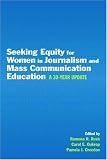  : Seeking Equity for Women in Journalism and Mass Communication Education: A 30-year Update (Lea's Communication Series)