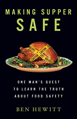 Making Supper Safe: One Man's Quest to Learn the Truth about Food Safety