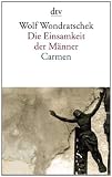 Die Einsamkeit der M&auml;nner - Carmen oder Bin ich das Arschloch der achtziger Jahre: Gedichte - Wolf Wondratschek