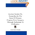 Ancient Society Or, Researches In The Lines Of Human Progress From Savagery, Through Barbarism To Civilization