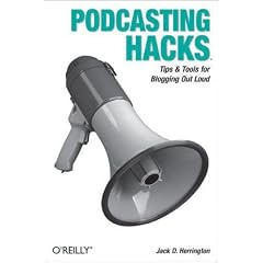 Podcasting Hacks: Tips and Tools for Blogging Out Loud