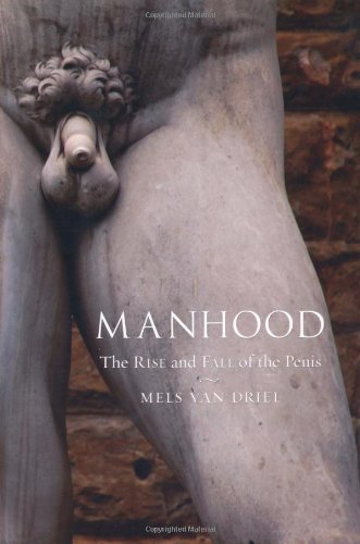 manhood the rise and fall of the penis