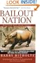 Bailout Nation, with New Post-Crisis Update: How Greed and Easy Money Corrupted Wall Street and Shook the World Economy
