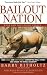 Bailout Nation, with New Post-Crisis Update: How Greed and Easy Money Corrupted Wall Street and Shook the World Economy