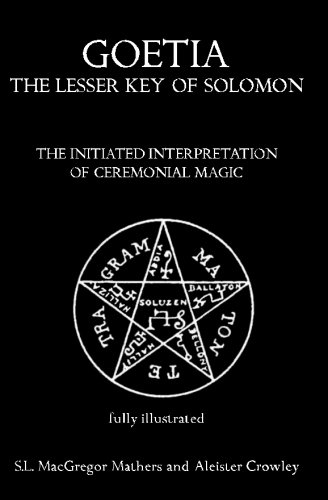 Goetia: The Lesser Key of Solomon: The Initiated Interpretation of Ceremonial Magic