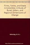 Firms, farms, and the state in Colombia : a study of rural, urban, and regional dimensions of change