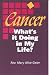 Cancer: What's it Doing in My Life?: A Personal Journal of the First Two Years of Chemotherapy in the Career of a Cancer Patient