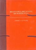 Solo Tabla Drumming of North India: Its Repertoire, Styles and Performance Practices Vol. I Text and Commentary, Vol. II Transcriptions