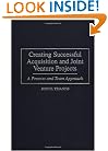 Creating Successful Acquisition and Joint Venture Projects: A Process and Team Approach