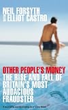 Other Peoples Money: The Rise and Fall of Britains Most Audacious Fraudster