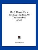 On A Thread-Worm Infesting The Brain Of The Snake-Bird (1868)