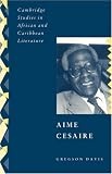 Aimé Césaire (Cambridge Studies in African and Caribbean Literature)