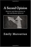 A Second Opinion: Theories and Observations on Life and Human Behavior