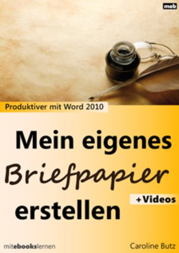 Mein eigenes Briefpapier erstellen: Produktiver mit Microsoft Word 2010 (lernen 32767) (German Edition)
