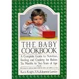 The baby cookbook: A complete guide to nutrition, feeding, and cooking for babies six months to two years of age