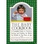 The baby cookbook: A complete guide to nutrition, feeding, and cooking for babies six months to two years of age