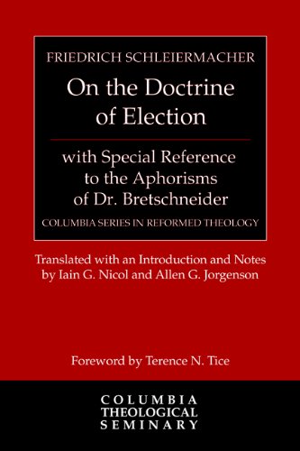 On the Doctrine of Election, with Special Reference to the Aphorisms of Dr. Bretschneider (Columbia Series in Reformed Theology)