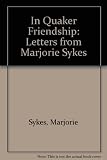 In Quaker friendship : letters from Marjorie Sykes to Martha Dart 1967 to 1994