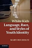White kids : language, race and styles of youth identity