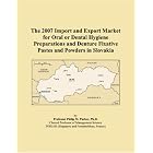 The 2007 Import and Export Market for Oral or Dental Hygiene Preparations and Denture... by Parker, Philip M.