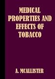 The Medical Properties and Injuruous Effects of Tobacco
