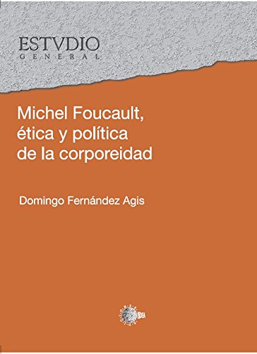 Michel Foucault. Etica y política en la corporeidad (Spanish Edition)