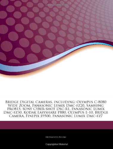 Articles on Bridge Digital Cameras, Including: Olympus C-8080 Wide Zoom, Panasonic Lumix DMC-Fz20, Samsung Pro815, Sony Cyber-Shot Dsc-R1, Panasonic L