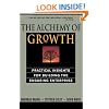 The Alchemy of Growth: Practical Insights for Building the Enduring Enterprise