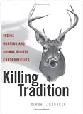 Killing tradition : inside hunting and animal rights controversies