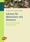 G&auml;rten f&uuml;r Menschen mit Demenz: Ideen und Planungsempfehlungen - Rudolf Bendlage, Alexander Nix, Erich Sch&uuml;tzendorf, Astrid W&ouml;lfel