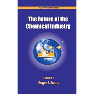 The Future of the Chemical Industry (ACS Symposium) by American Chemical Society and Roger F. Jones