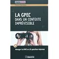 La GPEC dans un contexte impr�visible : Manager la GPEC en 25 questions/r�ponses