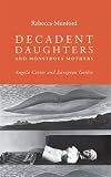 Decadent daughters and monstrous mothers : Angela Carter and European gothic