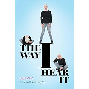 The Way I Hear It: A Life with Hearing Loss