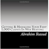 Getting & Managing Your First 1,000 Clients In Web Hosting