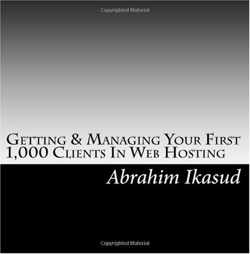 Getting & Managing Your First 1, 000 Clients In Web Hosting